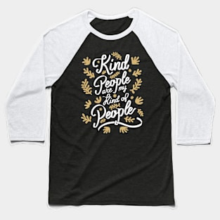 Kind People are my Kind of People - 4 Baseball T-Shirt